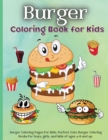 Burger Coloring Book for Kids : Burger Coloring Book with Fun Creative and Imagination Inspiring ... for Mindfulness and Keeping Children Busy - Book