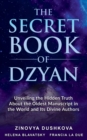 The Secret Book of Dzyan : Unveiling the Hidden Truth about the Oldest Manuscript in the World and Its Divine Authors - Book