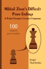 Mikhail Zinar’s Difficult Pawn Endings: A World Champion's Favorite Composers - Book