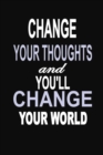Change Your Thoughts and You'll Change Your World : 100 Pages 6 X 9 Wide Ruled Line Paper Motivational Quote Notebook Journal - Book