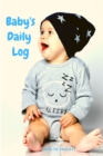 Baby's Daily Log - Log Tracker Journal Book, Daily Schedule Feeding Food Sleep Naps Activity Diaper Change Monitor Notes For Daycare, Babysitter, Caregiver, Infants Babies and MORE! - Book