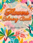 Flowers Coloring Book : An Adult Coloring Book with Flower Collection, Stress Relieving Flower Designs for Relaxation and Much More! - Book