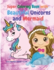 Super Coloring Book for Super Girls with Beautiful Unicorns and Mermaid - Book