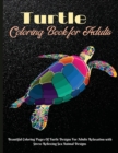 Turtle Coloring Book for Adults : Beautiful Coloring Pages Of Turtle Designs For Adults Relaxation with Stress Relieving Sea Animal Designs - Book
