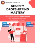 Shopify Dropshipping Mastery : Learn Step By Step with Video Tutorials How to Make Monster Profits Dropshipping on Shopify - Book