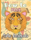 How to Draw Cute Animals : Learn how to draw the cutest animals - Book