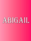 Abigail : 100 Pages 8.5 X 11 Personalized Name on Notebook College Ruled Line Paper - Book