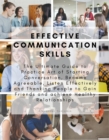 Effective Communication skills : The Ultimate Guide to Practice Art of Starting Conversation, Become Agreeable, Listen Effectively and Thanking People to Gain Friends and achieve Healthy Relationships - eBook