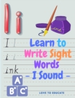 Learn to Write Sight Words - I Sound, Kindergarten Workbook Ages 3-5, High-Frequency Words for Preschoolers and Kindergarteners - Book