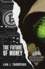 The Future of Money : How Satoshi Nakamoto's Vision for Bitcoin is Changing the World of Finance Forever - Book