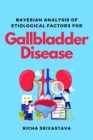 Bayesian Analysis of Etiological Factors for Gallbladder Disease - Book