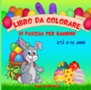 Libro da Colorare di Pasqua per Bambini dai 3 ai 12 anni : Un libro da Colorare di Pasqua per Bambini con Disegni Divertenti, Facili e Rilassanti Carino libro da colorare di Pasqua con uova di Pasqua, - Book