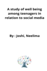 A study of well being among teenagers in relation to social media - Book