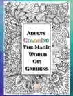 Adults Coloring The Magic World Of Gardens : Hardcover/8'x10'inch sized Pages of Beautiful Flowers, Butterflies, Bees, Fruits, Birds, Trees, Full Gardens and Many More Illustrations for You to Bring t - Book