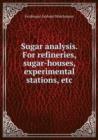 Sugar analysis : For refineries, sugar-houses, experimental stations, etc. - Book