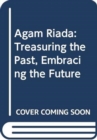 Agam Riadi : Treasuring The Past, Embracing The Future - Book