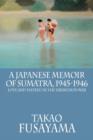 A Japanese Memoir of Sumatra, 1945-1946 : Love and Hatred in the Liberation War - Book