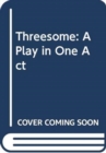 Threesome: A Play in One Act - Book