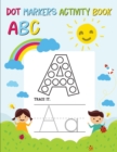 Dot Markers Activity Book ABC : Alphabet Tracing Workbook for Preschoolers: Pre K and Kindergarten Letter Tracing Book ages 3-5 (Alphabet Dot Markers Activity Book) - Book