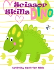 Dino Scissor Skills Activity Book for Kids : A Preschool Cutting, Coloring And Pasting Workbook For Kids Ages 3-5 - Book