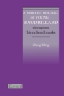 A Marxist Reading of Young Baudrillard. Throughout His Ordered Masks - Book