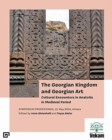The Georgian Kingdom and Georgian Art - Cultural Encounters in Anatolia in Medieval Period, Symposium Proceedings, 15 May 2014, Ankara - Book