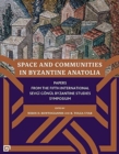 Space and Communities in Byzantine Anatolia - Papers From the Fifth International Sevgi Goenul Byzantine Studies Symposium - Book