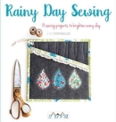 Rainy Day Sewing : 18 Sewing Projects to Brighten Every Day - Book