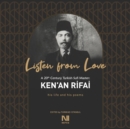 Listen From Love : A 20th Century Turkish Sufi Master Ken'an Rifai - Book