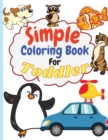 Simple Coloring Book for Toddler : Simple & Big Coloring Book for Toddler Easy And Fun Coloring Pages For Kids Preschool and Kindergarten. (Big Coloring Book for Kids Ages 1-4) - Book