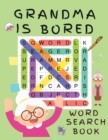Grandma is Bored Word Search Book : Word Puzzle Books for Adults - Crossword Book for Adults - Word Find Books - 2021 Word Search Large Print Puzzle Books for Adults - Puzzle Books for Women ( Brain G - Book