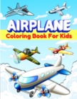 Airplanes Coloring Book For Kids : Fun Airplane Coloring Pages for Kids, Boys and Girls Ages 2-4, 3-5, 4-8. Great Airplane Gifts for Children And Toddlers Who Love To Play With Airplanes. Big Activity - Book