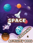 Space Coloring and Activity Book for Kids Ages 4-8 : Solar System Coloring, Dot to Dot, Mazes, Word Search and More! Kids Space Activity Book - Book