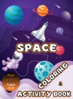 Space Coloring and Activity Book for Kids Ages 4-8 : Solar System Coloring, Dot to Dot, Mazes, Word Search and More! Kids Space Activity Book - Book