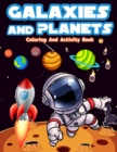 Galaxies And Planets Coloring And Activity Book For Kids Ages 8-10 : Fun Galaxies And Planets Activities And Coloring Pages For Boys And Girls Ages 5-7, 6-9. Big Coloring And Activity Books For Kids W - Book