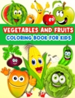 Fruits And Vegetables Coloring Book For Kids : Cute And Fun Coloring Pages For Toddler Girls And Boys With Baby Fruits And Vegetables. Color And Learn Vegetables And Fruits Books For Kids Ages 2-4 3-5 - Book