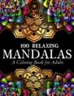 100 Relaxing Mandalas Designs Coloring Book : 100 Mandala Coloring Pages. Amazing Stress Relieving Designs For Grown Ups And Teenagers To Color, Relax and Enjoy. Includes Relaxing Intricate Mandala De - Book