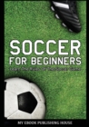 Soccer for Beginners - Learn the Rules of the Soccer Game - Book
