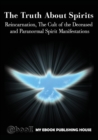 The Truth About Spirits : Reincarnation, The Cult of the Deceased and Paranormal Spirit Manifestations - Book
