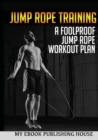 Jump Rope Training : A Foolproof Jump Rope Workout Plan - Book