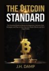 The Bitcoin Standard : The Essential Guide to Bitcoin for Beginners, Discover How Strategies and Tips on How You Can Master Bitcoin and Earn Huge Profits - Book