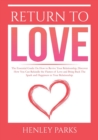 Return To Love : : The Essential Guide On How to Revive Your Relationship, Discover How You Can Rekindle the Flames of Love and Bring Back The Spark and Happiness in Your Relationship - Book