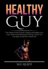 Healthy Guy : The Ultimate Guide Towards a Happier and Healthier You, Learn All the Useful Information and Tips on How You Can Shape Up and Have a Better Life - Book