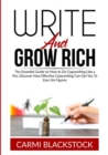 Write and Grow Rich : The Essential Guide on How to Do Copywriting Like a Pro, Discover How Effective Copywriting Can Get You To Earn Six Figures - Book