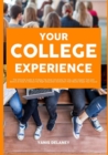 Your College Experience : The Ultimate Guide to Finding The Ideal University For You, Learn Expert Tips and Advice on How to Choose the Right Education Institution That Would Shape Your Future - Book