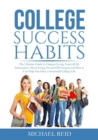 College Success Habits : The Ultimate Guide to Campus Living, Learn all the Information About Living On and Off Campus and How it Can Help You Have a Successful College Life - Book
