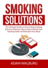 Smoking Solutions : The Ultimate Guide on How to Stop Smoking, Discover Effective Tips on How to Break Your Smoking Habit and Revitalize Your Body - Book