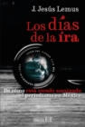 Los dias de la ira : De como esta siendo asesinado el periodismo en Mexico - Book