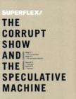 Superflex : The Corrupt Show and the Speculative Machine - Book