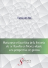 Hacia una critica etica de la historia de la filosofia en Mexico desde una perspectiva de genero - Book